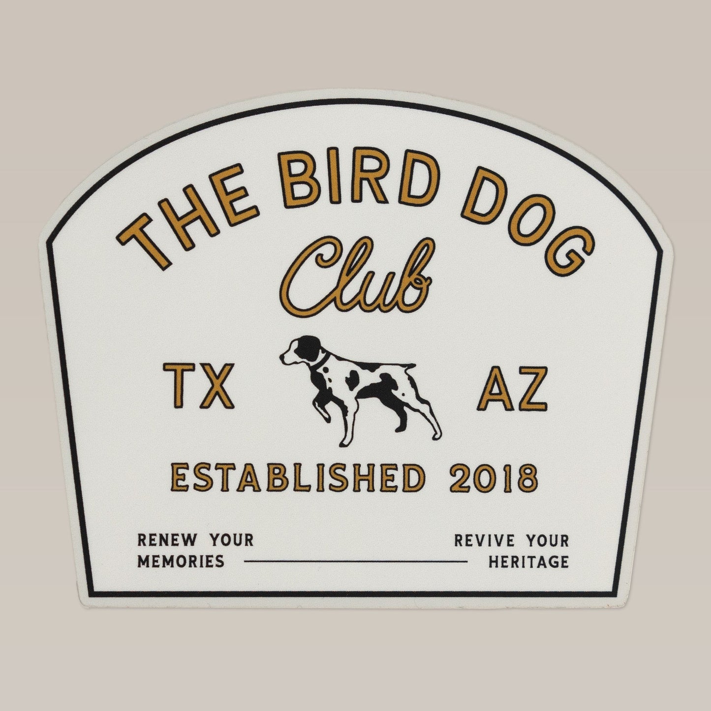 The Ballad of the Bird Dog Shop Sticker reads "The Bird Dog Club, TX AZ, Established 2018" and features a dog with phrases like "Renew your memories" and "Revive your heritage," reflecting bird hunting pride and tradition.