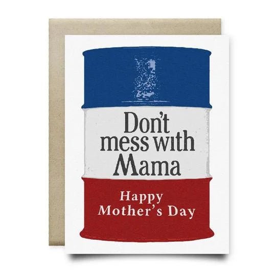 The “Don't Mess with Mama Mother's Day Card” by Anvil Cards features a red, white, and blue barrel with the phrase “Don’t mess with Mama. Happy Mother’s Day.” Printed on linen paper, blank inside, envelope included.