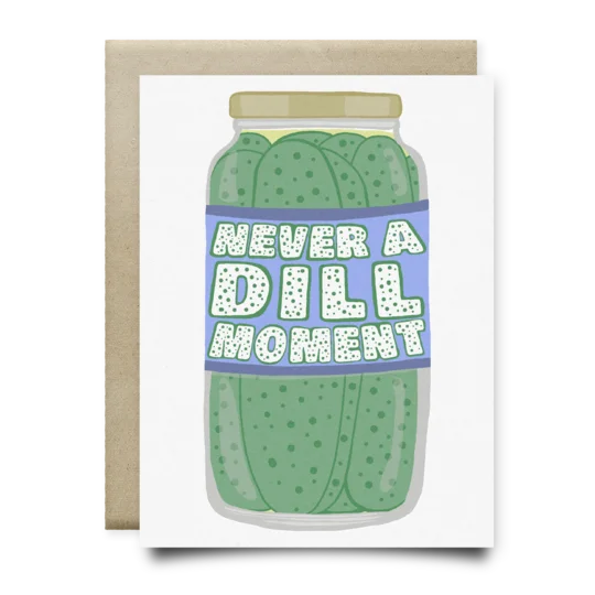 Never a Dill Moment Card | Anvil Cards - Cards And