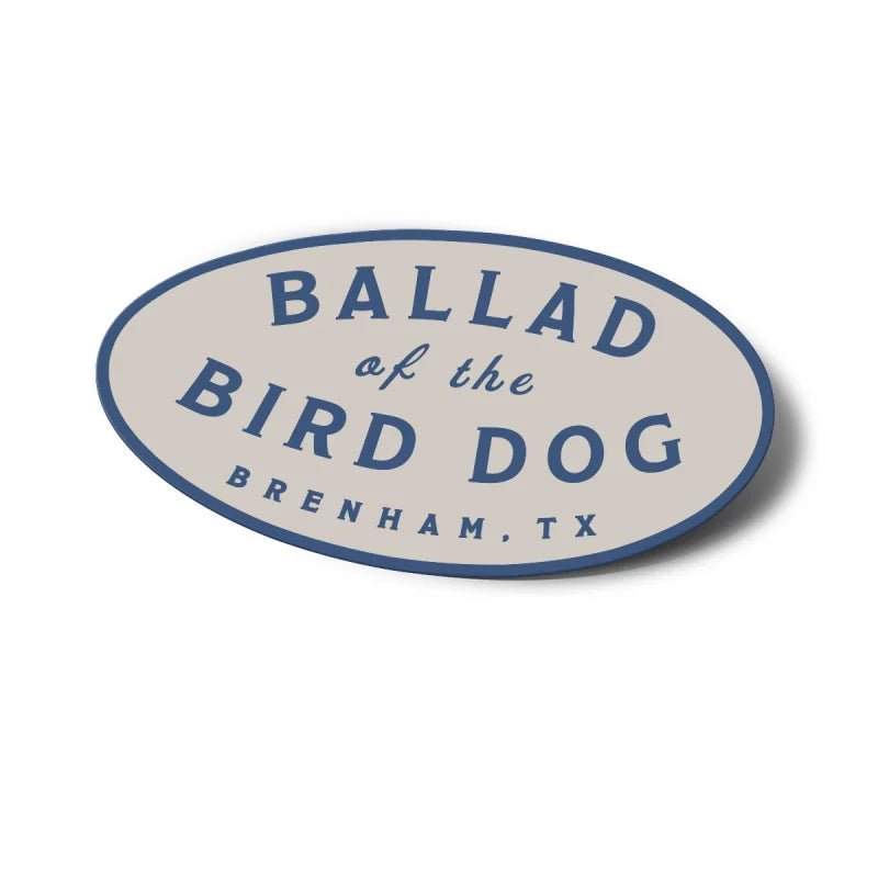 Shop Sticker | Classic Logo by Ballad of the Bird Dog features a light background, blue border, and the text "Ballad of the Bird Dog, Brenham, TX.