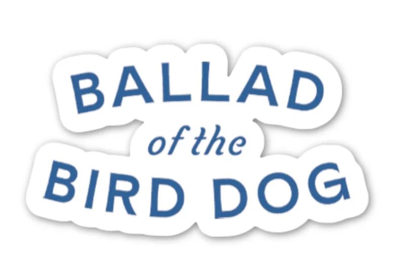 The Shop Sticker by Ballad of the Bird Dog features a simple oval logo with "Ballad of the Bird Dog" in blue text on a white 2x1 sticker—an updated design from the brand.