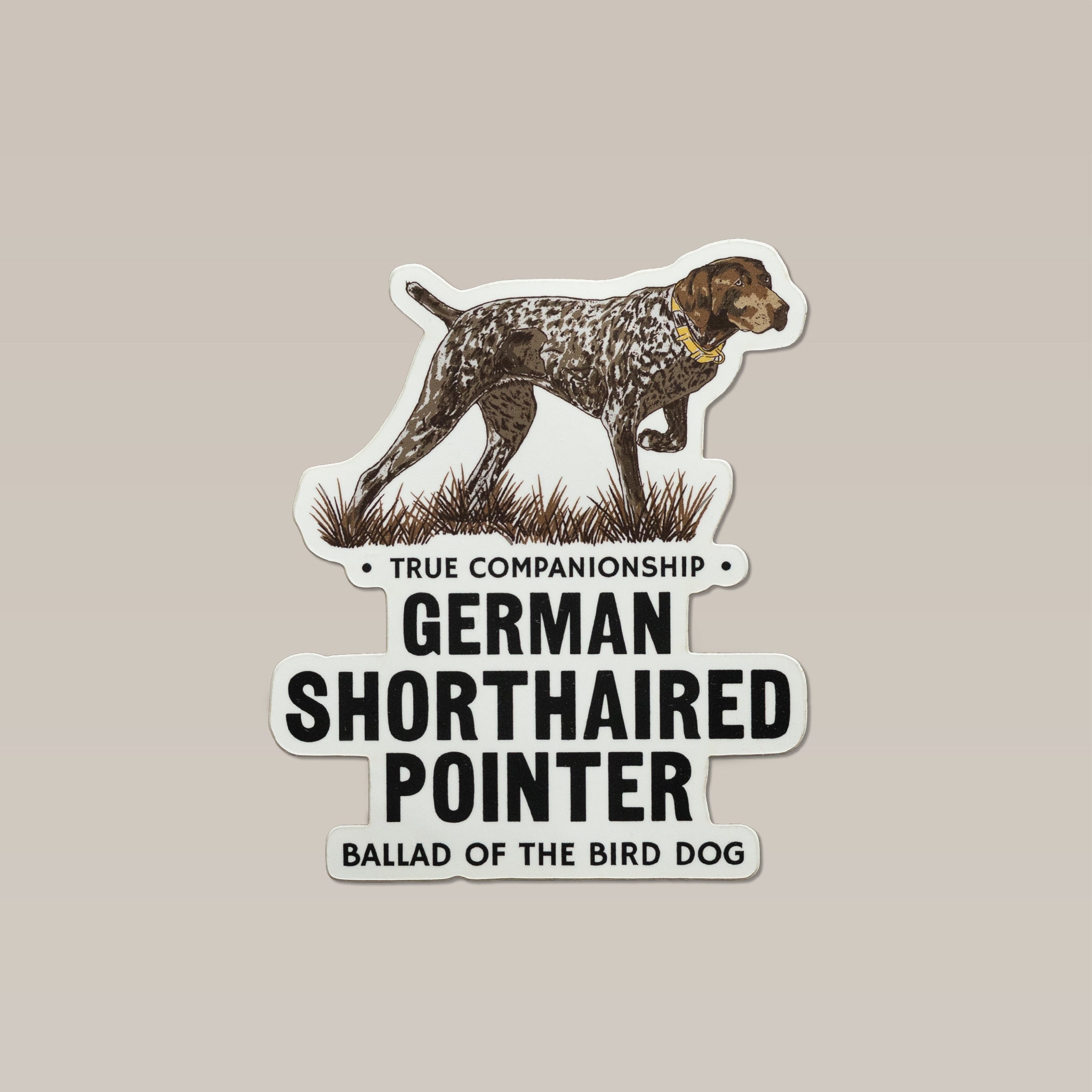 German Shorthaired Pointer Sticker featuring an illustration of a dog standing in grass with the text “True Companionship,” “German Shorthaired Pointer,” and “Ballad of the Bird Dog.”