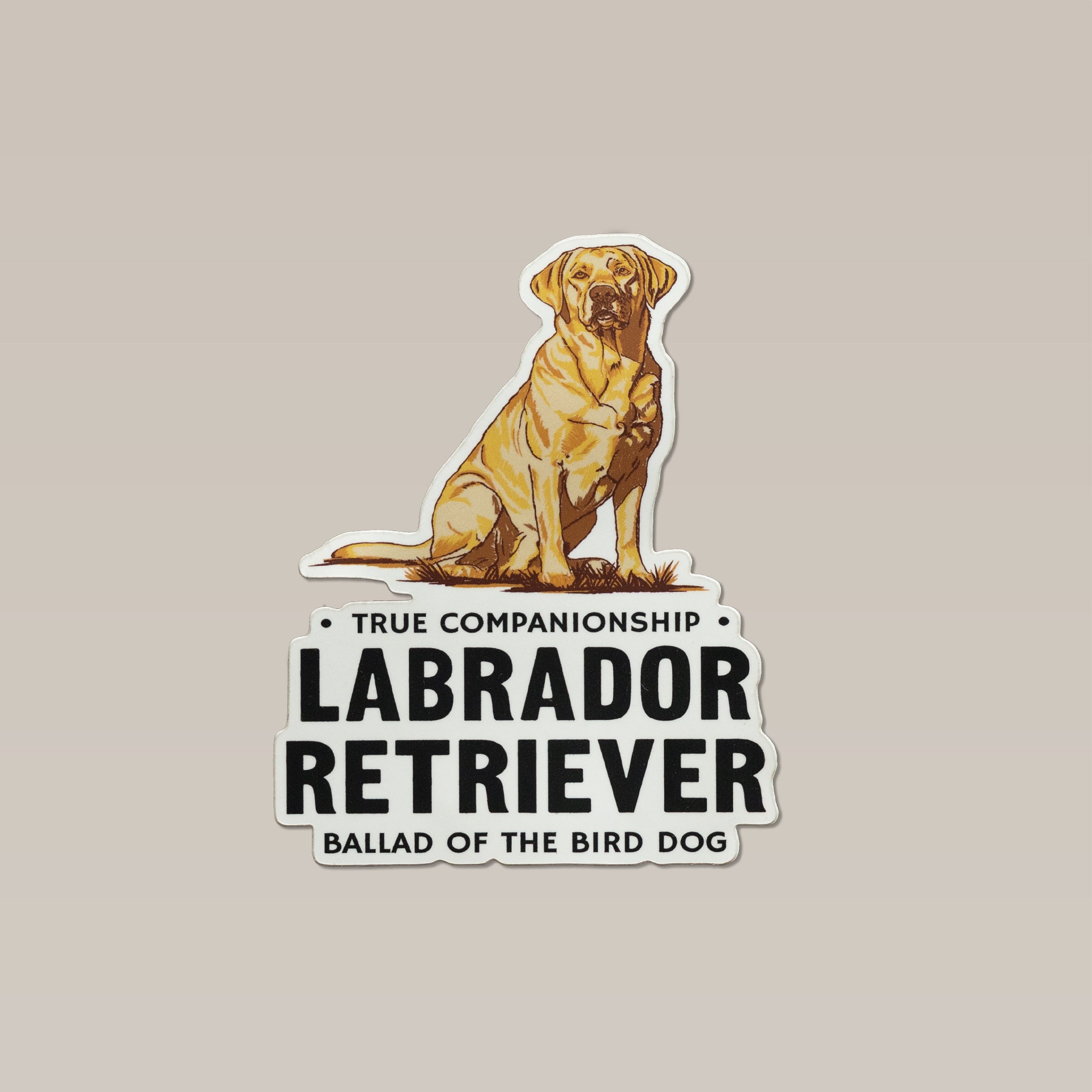 Labrador Retriever Sticker featuring a yellow Labrador Retriever sitting above the text “True Companionship,” “Labrador Retriever,” and “Ballad of the Bird Dog” from the Bird Dog Series.