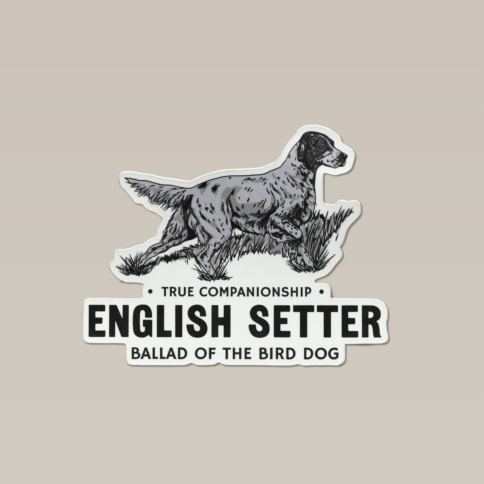 English Setter Sticker featuring a speckled English Setter dog standing in grass with the text “TRUE COMPANIONSHIP,” “ENGLISH SETTER,” and “BALLAD OF THE BIRD DOG.”