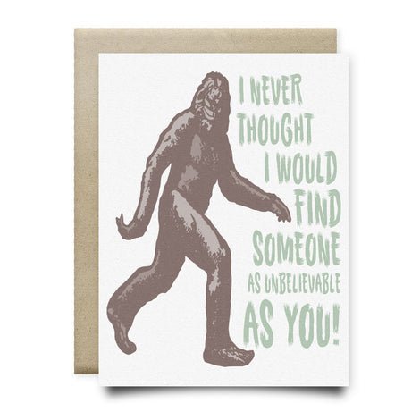 The "Bigfoot Unbelievable Card" by Anvil Cards features Bigfoot and the phrase "I never thought I would find someone as unbelievable as you!" Printed on linen paper; A2 size, blank inside for your message.