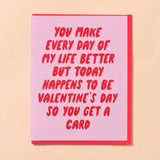 The Every Day Better Valentines Day Card by And Here We Are features pink and red designs with the message: "You make every day of my life better but today happens to be Valentine's Day so you get a card.