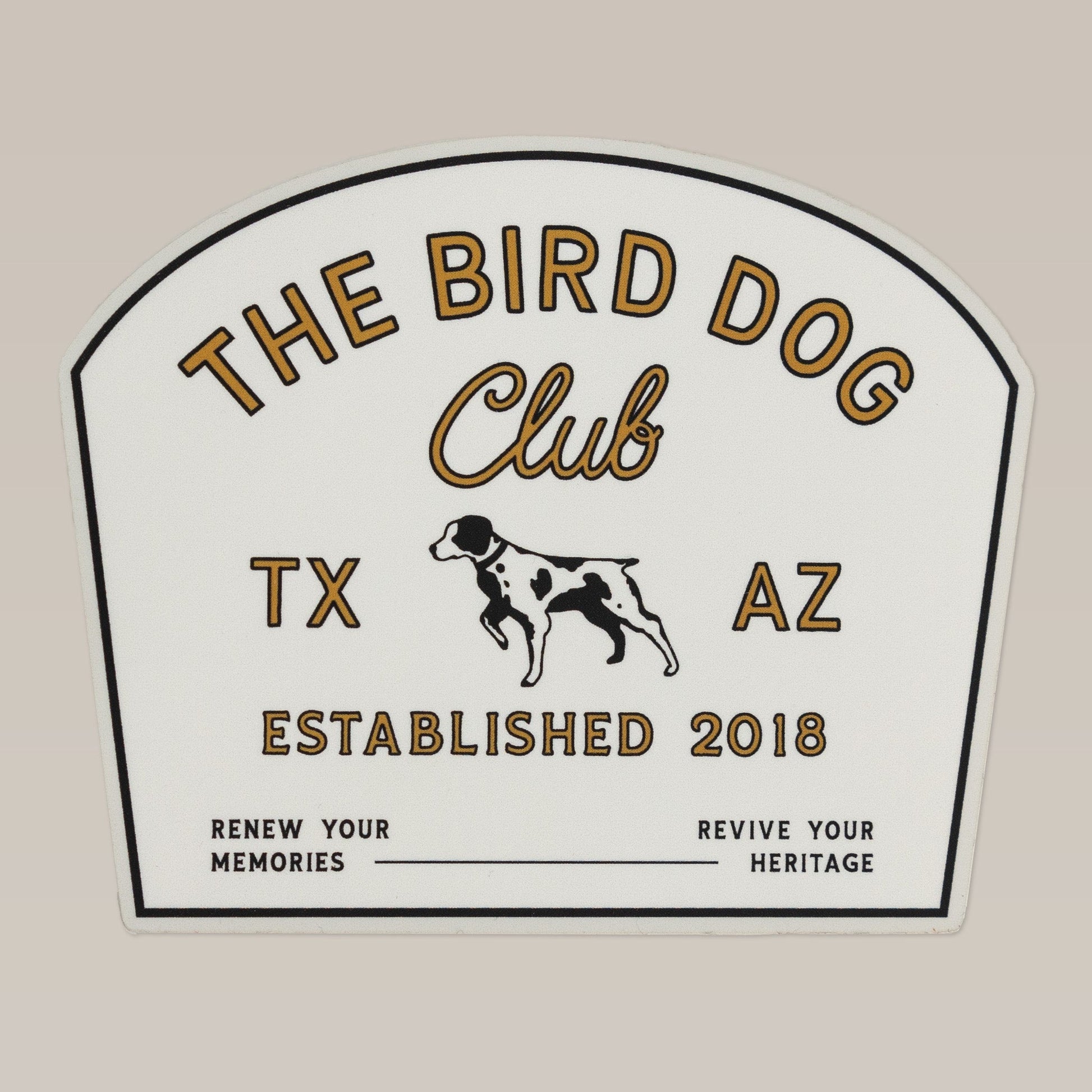 The Ballad of the Bird Dog Shop Sticker reads "The Bird Dog Club, TX AZ, Established 2018" and features a dog with phrases like "Renew your memories" and "Revive your heritage," reflecting bird hunting pride and tradition.