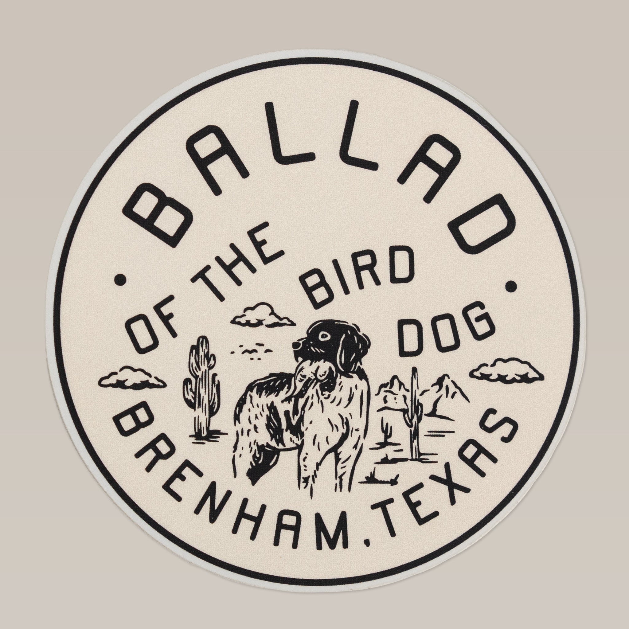The Shop Sticker | Fetch by Ballad of the Bird Dog features a circular logo with a dog, cacti, birds, and mountains, marked "Ballad of the Bird Dog Brenham, Texas"—a great bird dog sticker or unique hunting dog art gift.