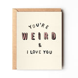 You're Weird & I Love You card by Daydream Prints features playful text on an A2 size card with a recycled envelope, set against a white background.
