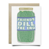 The Friends Dill the End Card by Anvil Cards features a pickle jar illustration with “FRIEND'S DILL THE END” on A2 linen paper, is blank inside, and includes a brown envelope.