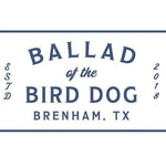 A blue-on-white rectangular logo reads "Ballad of the Bird Dog, Brenham, TX" with "ESTD 2018"—an ideal match with the Ballad of the Bird Dog Gift Card for a thoughtful, flexible gift.