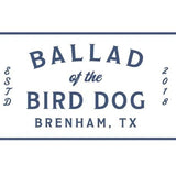 A blue-on-white rectangular logo reads "Ballad of the Bird Dog, Brenham, TX" with "ESTD 2018"—an ideal match with the Ballad of the Bird Dog Gift Card for a thoughtful, flexible gift.