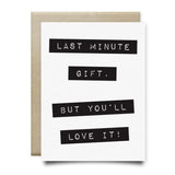 The "Last Minute Gift Card" by Anvil Cards is an A2 blank greeting card with a brown envelope, featuring "LAST MINUTE GIFT. BUT YOU'LL LOVE IT!" in black block text on white linen paper.